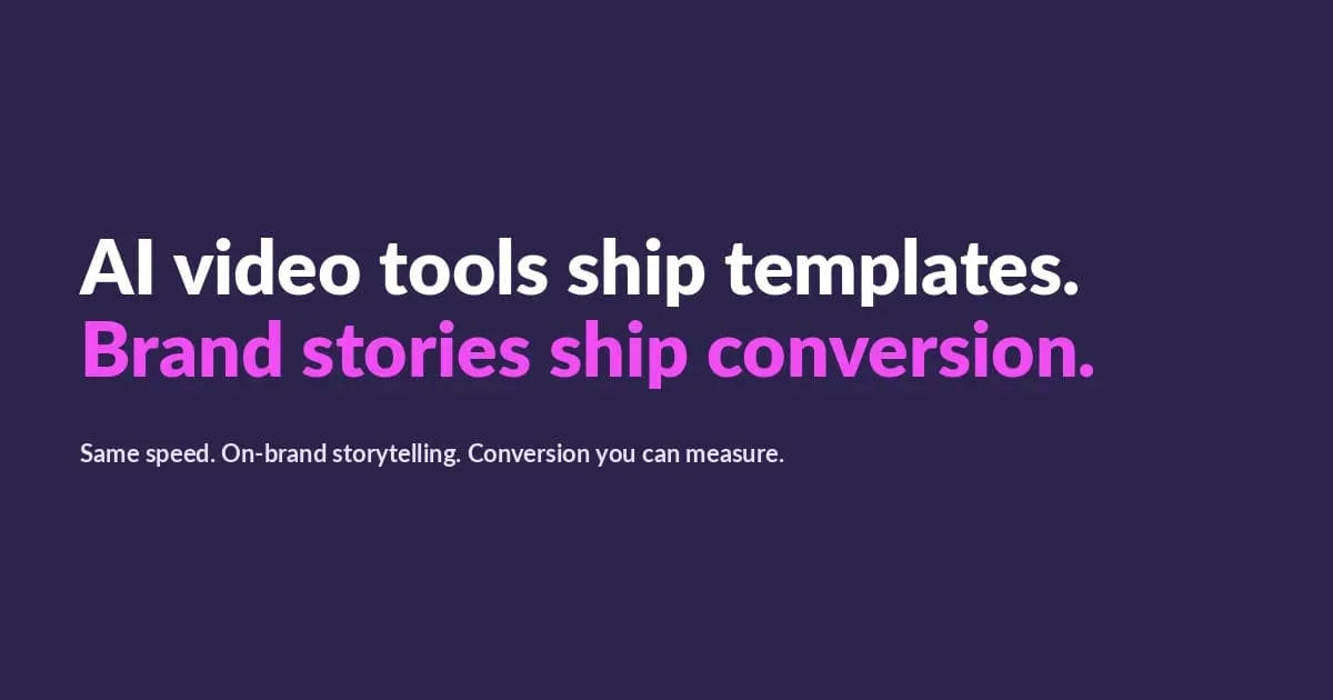AI Video Tools Ship Templates. Brand Stories Ship Conversion.